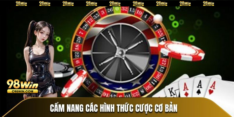 Cẩm nang các hình thức cược cơ bản