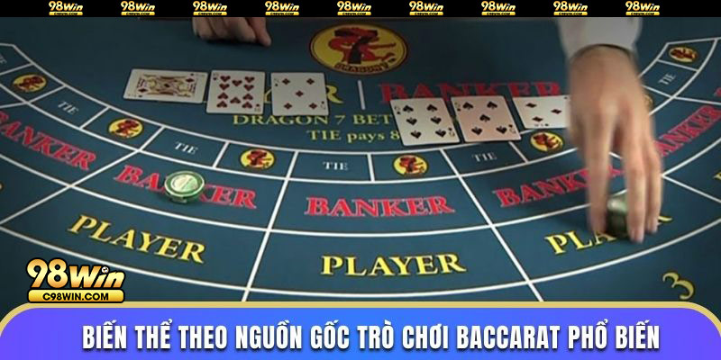 Biến thể theo nguồn gốc trò chơi baccarat phổ biến