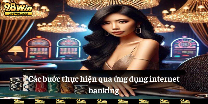 Các bước thực hiện qua ứng dụng internet banking