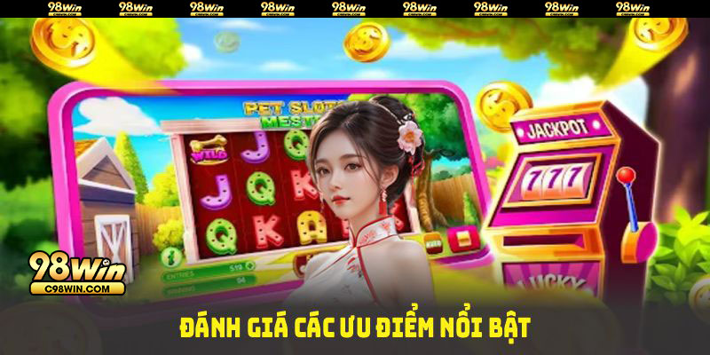 Đánh giá các ưu điểm nổi bật tại sảnh Nổ hũ 98WIN