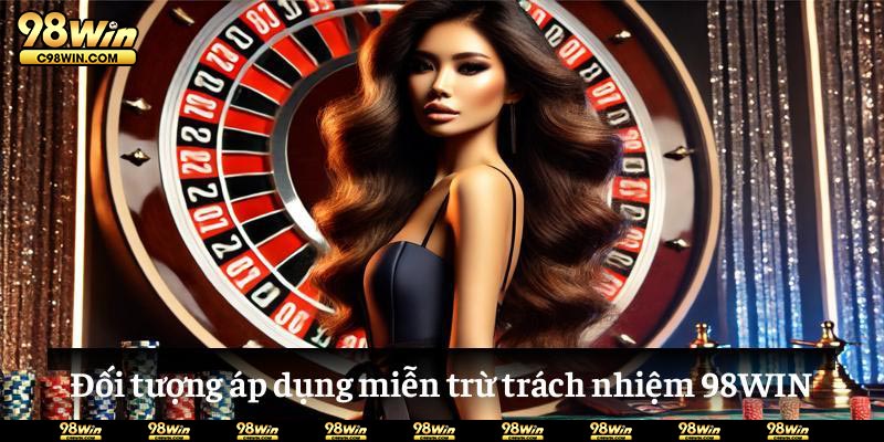 Đối tượng áp dụng miễn trừ trách nhiệm 98WIN