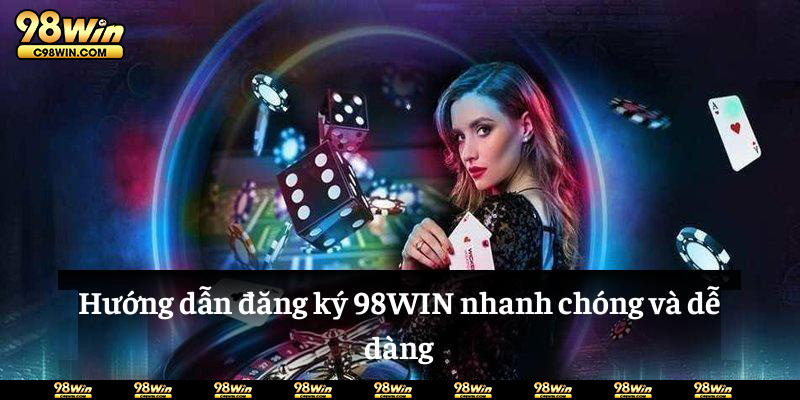 Hướng dẫn đăng ký 98WIN nhanh chóng và dễ dàng