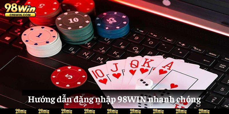 Hướng dẫn nhanh cách đăng nhập 98WIN