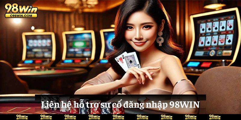 Liên hệ hỗ trợ sự cố đăng nhập 98WIN