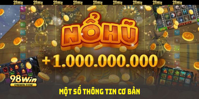 Một số thông tin cơ bản về Nổ hũ 98WIN