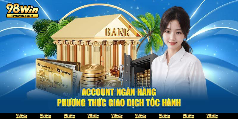 Đặt lệnh rút tiền 98Win dễ dàng qua tài khoản cá nhân