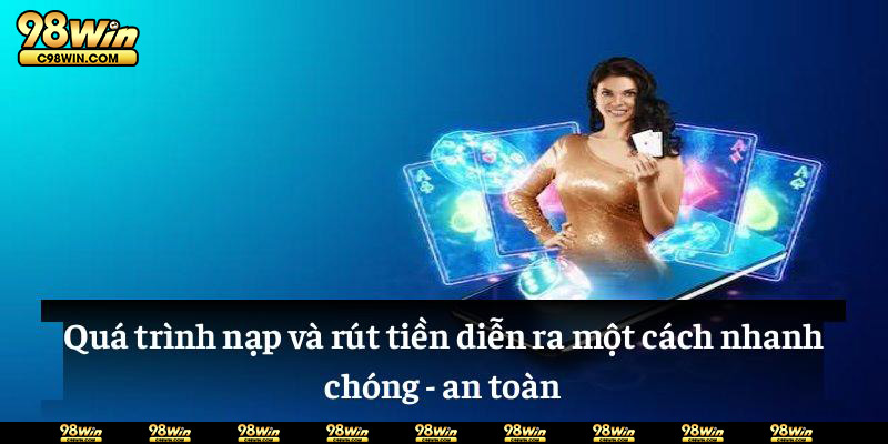 Quá trình gửi/rút tiền diễn ra nhanh chóng, an toàn